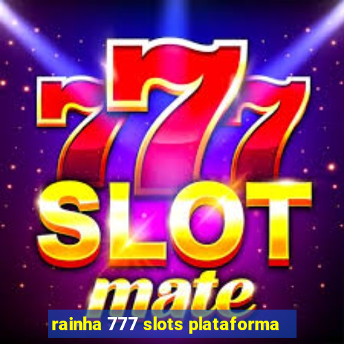 rainha 777 slots plataforma